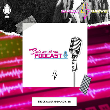 Senta que lá vem podcast